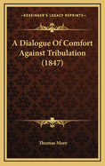 A Dialogue of Comfort Against Tribulation (1847)