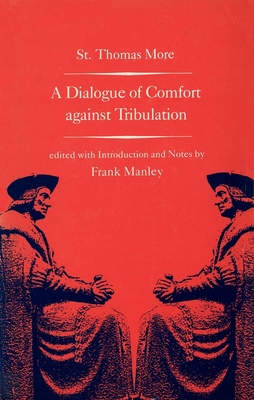 A Dialogue of Comfort Against Tribulation - More, Thomas, and Manley, Frank (Editor)