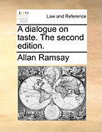 A Dialogue on Taste. The Second Edition