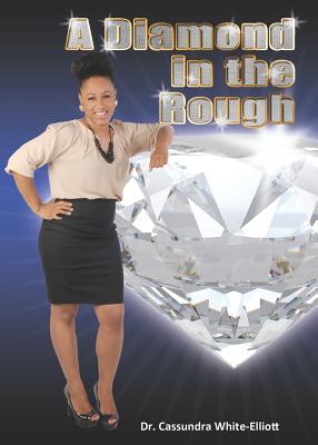 A Diamond in the Rough - White-Elliott, Dr Cassundra