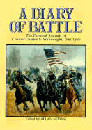 A Diary of Battle: The Personal Journals of Colonel Charles S. Wainwright, 1861-1865