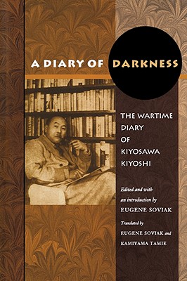 A Diary of Darkness: The Wartime Diary of Kiyosawa Kiyoshi - Kiyoshi, Kiyosawa, and Soviak, Eugene (Translated by), and Tamie, Kamiyama (Translated by)