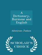 A Dictionary, Burmese and English - Scholar's Choice Edition