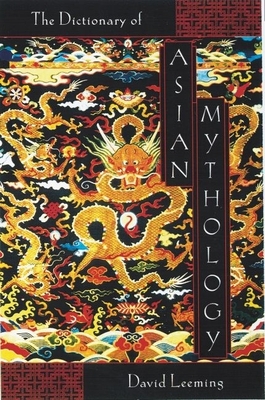 A Dictionary of Asian Mythology - Leeming, David
