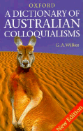 A Dictionary of Australian Colloquialisms - Wilkes, G A (Editor)