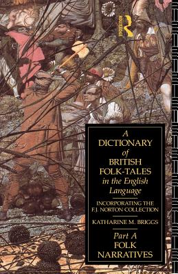 A Dictionary of British Folk-Tales in the English Language: Folk Narratives - Briggs, Katherine M