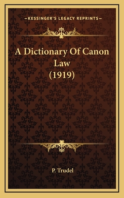 A Dictionary of Canon Law (1919) - Trudel, P