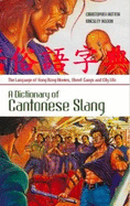 A Dictionary of Cantonese Slang: The Language of Hong Kong Movies, Street Gangs and City Life