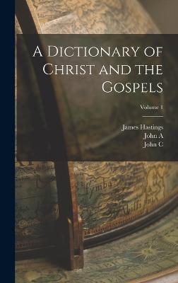 A Dictionary of Christ and the Gospels; Volume 1 - Hastings, James, and Selbie, John A 1856-1931, and Lambert, John C 1857-1917