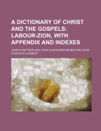 A Dictionary of Christ and the Gospels