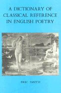 A Dictionary of Classical Reference in English Poetry