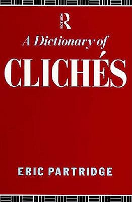 A Dictionary of Cliches - Partridge, Eric