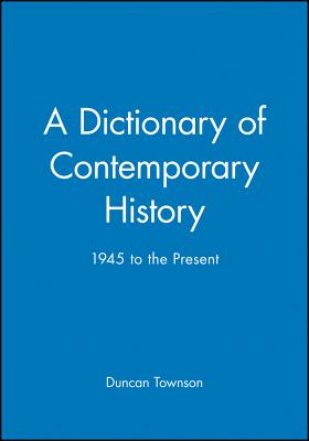 A Dictionary of Contemporary History: 1945 to the Present - Townson, Duncan