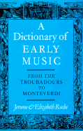 A Dictionary of Early Music: From the Troubadours to Monteverdi - Roche, Jerome, and Roche, Elizabeth