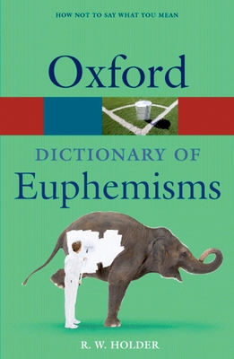 A Dictionary of Euphemisms - Holder, R W