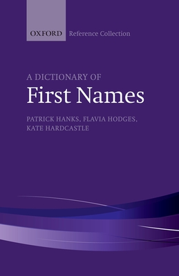 A Dictionary of First Names - Hanks, Patrick, and Hodges, Flavia, and Hardcastle, Kate