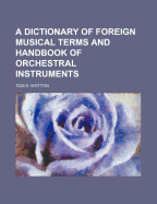 A Dictionary of Foreign Musical Terms and Handbook of Orchestral Instruments