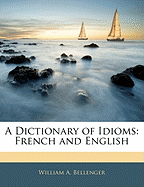 A Dictionary of Idioms: French and English