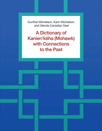 A Dictionary of Kanien'k?ha (Mohawk) with Connections to the Past