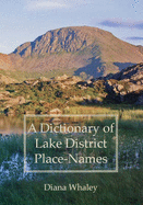 A Dictionary of Lake District Place-Names - Whaley, Diana