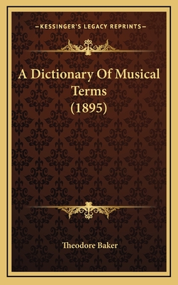 A Dictionary of Musical Terms (1895) - Baker, Theodore