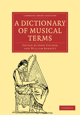 A Dictionary of Musical Terms - Stainer, John (Editor), and Barrett, William (Editor)