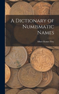 A Dictionary of Numismatic Names