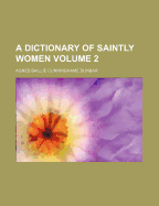 A Dictionary of Saintly Women; Volume 2