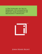 A Dictionary of Sects, Heresies, Ecclesiastical Parties and Schools of Religious Thought