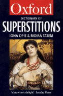 A Dictionary of Superstitions - Opie, Iona (Editor), and Tatem, Moira (Editor)