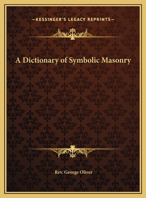 A Dictionary of Symbolic Masonry - Oliver, George, Rev.