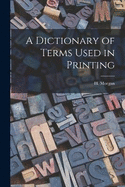 A Dictionary of Terms Used in Printing