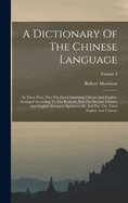 A Dictionary Of The Chinese Language: In Three Parts, Part The First Containing Chinese And English, Arranged According To The Radicals, Part The Second, Chinese And English Arranged Alphabetically And Part The Third English And Chinese; Volume 3