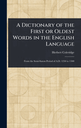 A Dictionary of the First or Oldest Words in the English Language