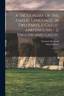 A Dictionary of the Gaelic Language, in two Parts. 1. Gaelic and English. - 2. English and Gaelic: 2 Pt.1
