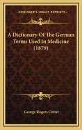 A Dictionary of the German Terms Used in Medicine (1879)