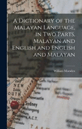 A Dictionary of the Malayan Language, in two Parts, Malayan and English and English and Malayan