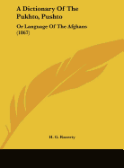 A Dictionary of the Pukhto, Pushto: Or Language of the Afghans (1867)