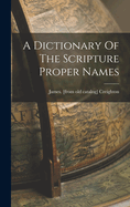 A Dictionary Of The Scripture Proper Names