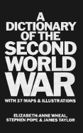 A Dictionary of the Second World War - Anne-Wheal, Elizabeth, and Wheal, Elizabeth-Anne, and Taylor, James
