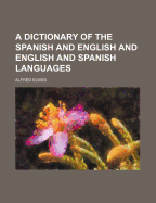 A Dictionary of the Spanish and English and English and Spanish Languages