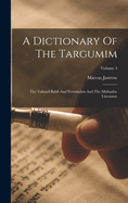 A Dictionary Of The Targumim: The Talmud Babli And Yerushalmi And The Midrashic Literature; Volume 4