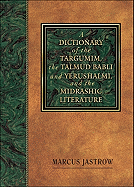 A Dictionary of the Targumim, the Talmud Babli and Yerushalmi, and the Midrashic Literature