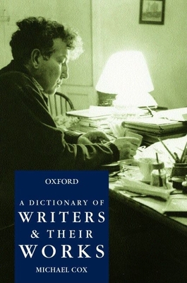 A Dictionary of Writers and Their Works - Cox, Michael (Editor)