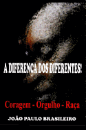 A Diferen?a DOS Diferentes!: Orgulho - Ra?a - Coragem