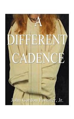 A Different Cadence - Forester, John Gordon, Jr.