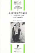 A Different God: A Christian View of Suffering