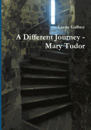 A Different Journey - Mary Tudor