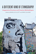 A Different Kind of Ethnography: Imaginative Practices and Creative Methodologies