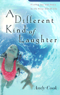 A Different Kind of Laughter: Finding Joy and Peace in the Deep End of Life